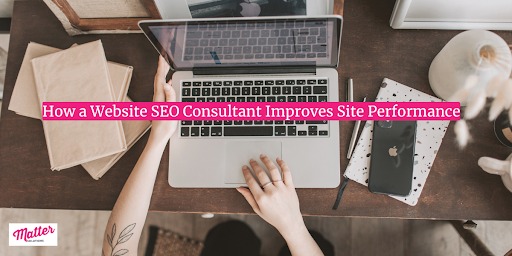 How a Website SEO Consultant Improves Site Performance